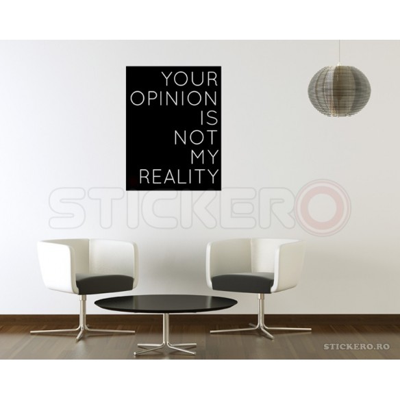 Opinia ta nu este realitatea mea - sticker decorativ mesaj