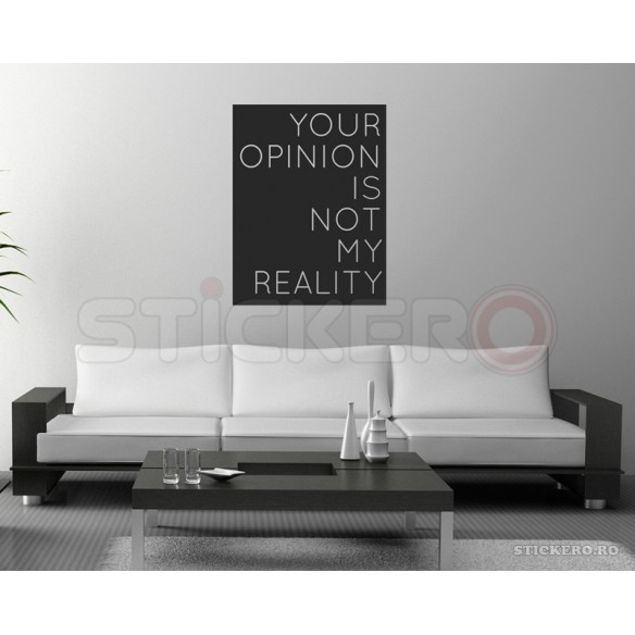 Opinia ta nu este realitatea mea - sticker decorativ mesaj